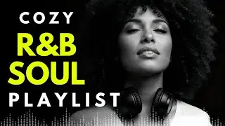 Cozy R&B Soul - Smooth and Relaxing RnB - Chill, Ballad, Relax