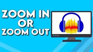 How To Zoom in Or Zoom Out Your Voice Audio on Audacity