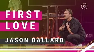REIGNITE Your First Love! | Jason Ballard | Life Church
