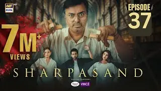 Sharpasand episode 37 | full drama detail.....