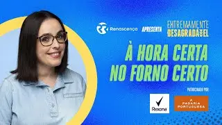 À hora certa no forno certo - Extremamente Desagradável