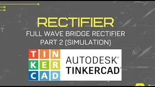 Full Wave Bridge Rectifier ( Simulation using TinkerCAD)