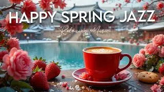 Happy Spring Jazz ☕ Bossa Nova instrumental for Happy Moods, Work & Study