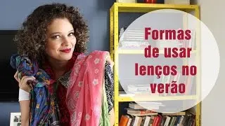 Formas de usar lenços/echarpes no verão