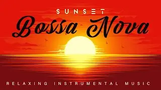 Sunset Bossa Nova | Relaxing Instrumental Music | Lounge Music