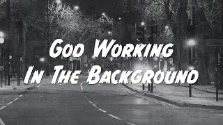 God Working In The Background