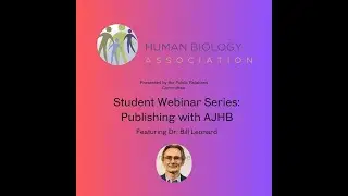 Student Webinar Series: Bill Leonard Talks About Publishing in the American Journal of Human Biology