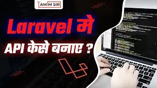 From Zero to Hero: Master Laravel API Creation | Laravel Tutorial in Hindi | By Tamimsir