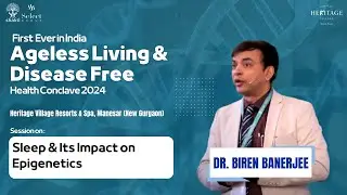 Sleep & Its Impact on Epigenetics by Dr Biren Banerjee