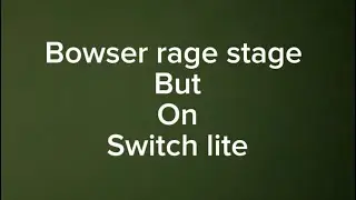 Bowser rage stage but on switch lite