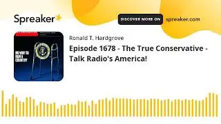 Episode 1678 - The True Conservative - Talk Radio's America!