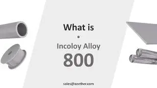 What is Incoloy 800? Introduce the properties, compositions and other info of Incoloy 800.