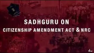 CAA Protests &ndash; Sadhguru on Citizenship Amendment Act & NRC