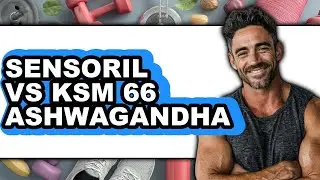 Sensoril vs KSM 66 Ashwagandha - Which is Better?