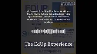 AI, Burnout, & the New Healthcare Workforce: UMA&rsquo;s Plan to Rebuild Talent Pipelines - with April...