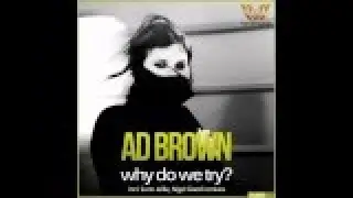 Ad Brown - Why Do We Try? (Original Mix) [Silk Royal]