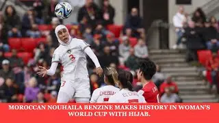 MOROCCAN NOUHAILA BENZINE MAKES HISTORY IN WOMAN&rsquo;S WORLD CUP WITH HIJAB.