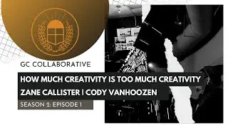 Podcast S2 E1 | How Much Creativity is too Much Creativity? | Zane Callister &bull; Cody VanHoozen