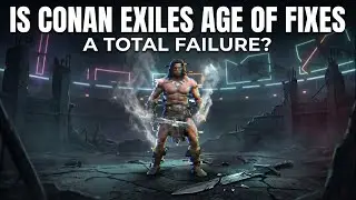 Is Conan Exiles Age Of Fixes A Total Failure?