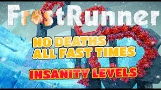 FrostRunner No Deaths, All Fast-times // Insanity Levels