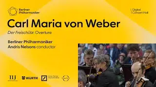 Weber: Der Freisch&uuml;tz overture / Nelsons &middot; Berliner Philharmoniker