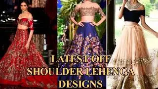 Latest Designer off Shoulder Lehenga Designs 2018 || Cold Shoulder Blouse l