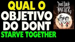 Qual o Objetivo do Don't Starve Together