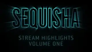 Sequisha - Stream Highlights Vol. 1