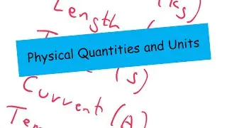Physical Quantities and Units - A level Physics