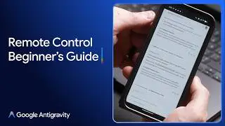 Google Antigravity: Remote Control Walkthrough