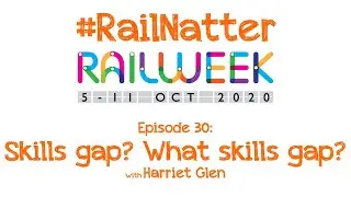 #RailNatter | Episode 30: Skills gap? What skills gap? (#RailWeek special with Harriet Glen)