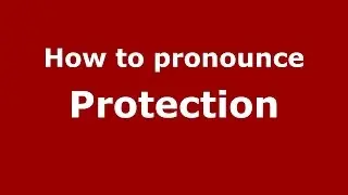 How to pronounce Protection (American English/US) - PronounceNames.com