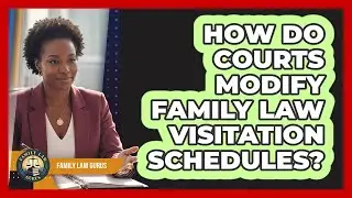 How Do Courts Modify Family Law Visitation Schedules? - Family Law Gurus