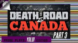 Padge Plays! YOLO Edition - Death Road To Canada! (2016 - Rocketcat Games) Lets Play Gameplay Part 3