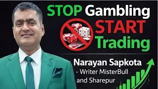Stop Gambling, Start Trading in Stock Market By Narayan Sapkota