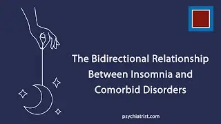The Bidirectional Relationship Between Insomnia and Comorbid Disorders