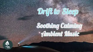HCBA original - Drift to sleep ambient sleeping music, soothing and calming