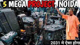 5 MEGA PROJECTS NOIDA | 2031 मे नोएडा शहर कैसा दिखाई देगा