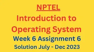 NPTEL Introduction to Operating System Week 6 Assignment 6 Solution July-Dec 2023