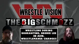 Wrestlevision: The Big Schmozz - Brodie Lee in AEW plus WrestleMania Changes!