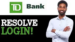 Common Issues With TD Bank Login (2025)