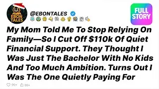 My Mom Told Me To Stop Relying On Family&mdash;So I Cut Off $110K Of Quiet Financial - Reddit Stories