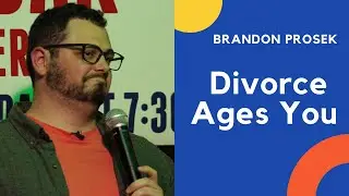 Divorce Ages You (Brandon Prosek)