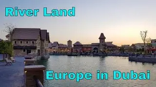 FEEL EUROPE IN DUBAI | RIVER LAND | FRENCH VILLAGE DUBAI