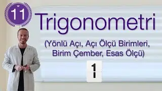11. Sınıf Matematik | Trigonometri #1 | Yönlü Açı, Açı Ölçü Birimleri, Birim Çember, Esas Ölçü