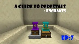 A Guide To Pedestals - EP7: Enchants [Old / Outdated]