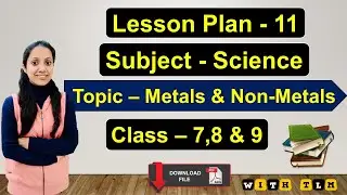 B.Ed/ BTC/ D.El.Ed : Science Lesson Plan |Class 7, 8 & 9 |Topic 9 - 'Metals & Non-Metals' (With Pdf)