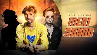MERI BAHAN ~ New Haryanvi Song || special brother and sister || keshav_Rathor ||