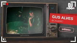 Gus Alves @ Casar&atilde;o | DJ Room TV 6 Anos