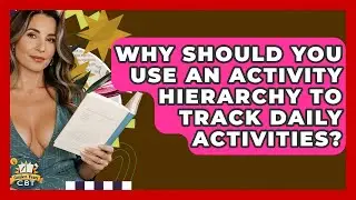 Why Should You Use An Activity Hierarchy To Track Daily Activities? - Golden Years CBT
